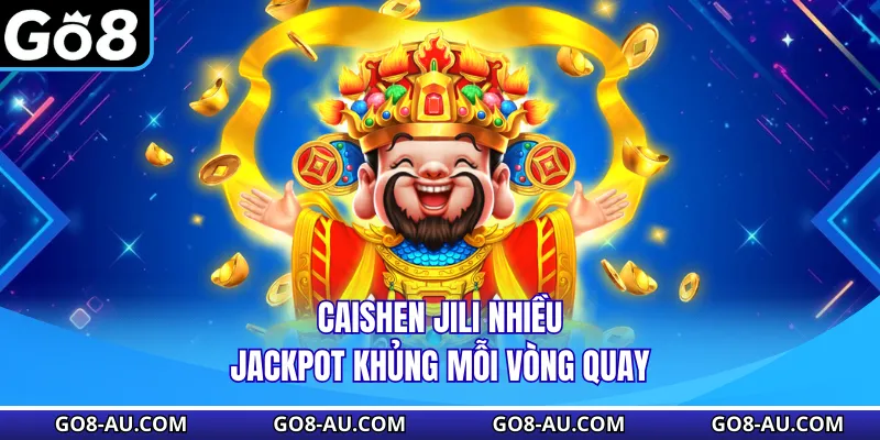 Caishen Jili nhiều jackpot khủng mỗi vòng quay