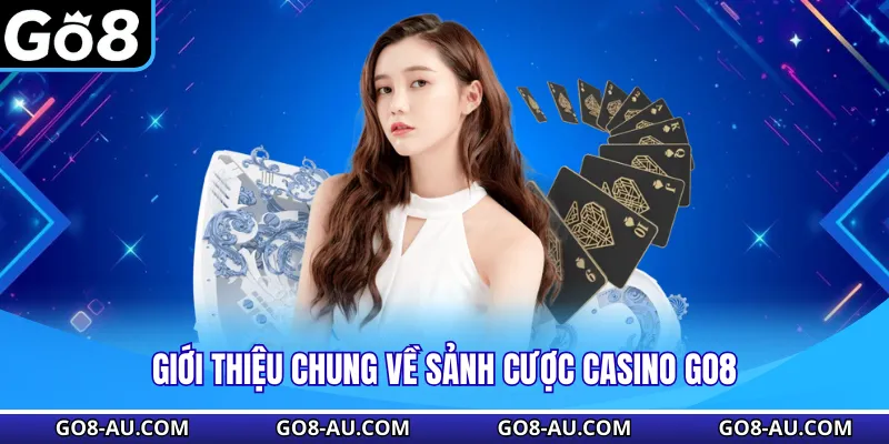 Giới thiệu chung về sảnh cược Casino GO8